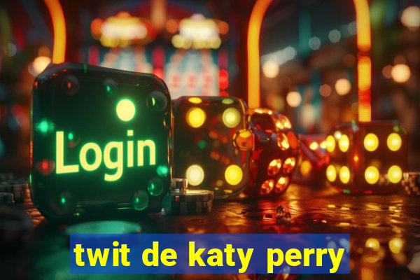 twit de katy perry